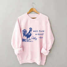 Well Fuck-a-doodle-doo Animal Quotes Sweatshirt