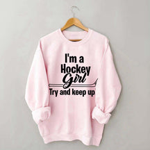 I'm A Hockey Girl Try And Keep Up Sweatshirt