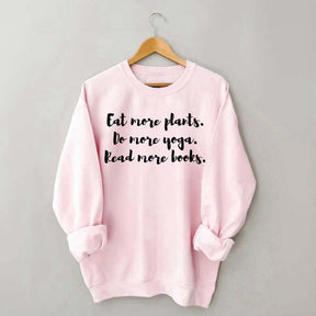 Eat More Plants Do More Yoga Read More Books Sweatshirt