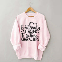 Emotionally Attached To Fictional Characters Sweatshirt