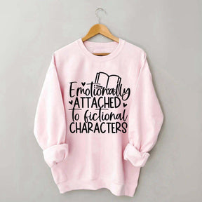 Emotionally Attached To Fictional Characters Sweatshirt