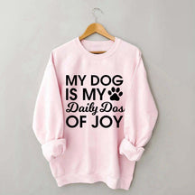 My Dog Is My Daily Dose of Joy Sweatshirt