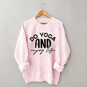 Do Yoga And Enjoy Life Sweatshirt