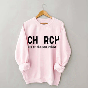 Church It's Not The Same Without U Sweatshirt