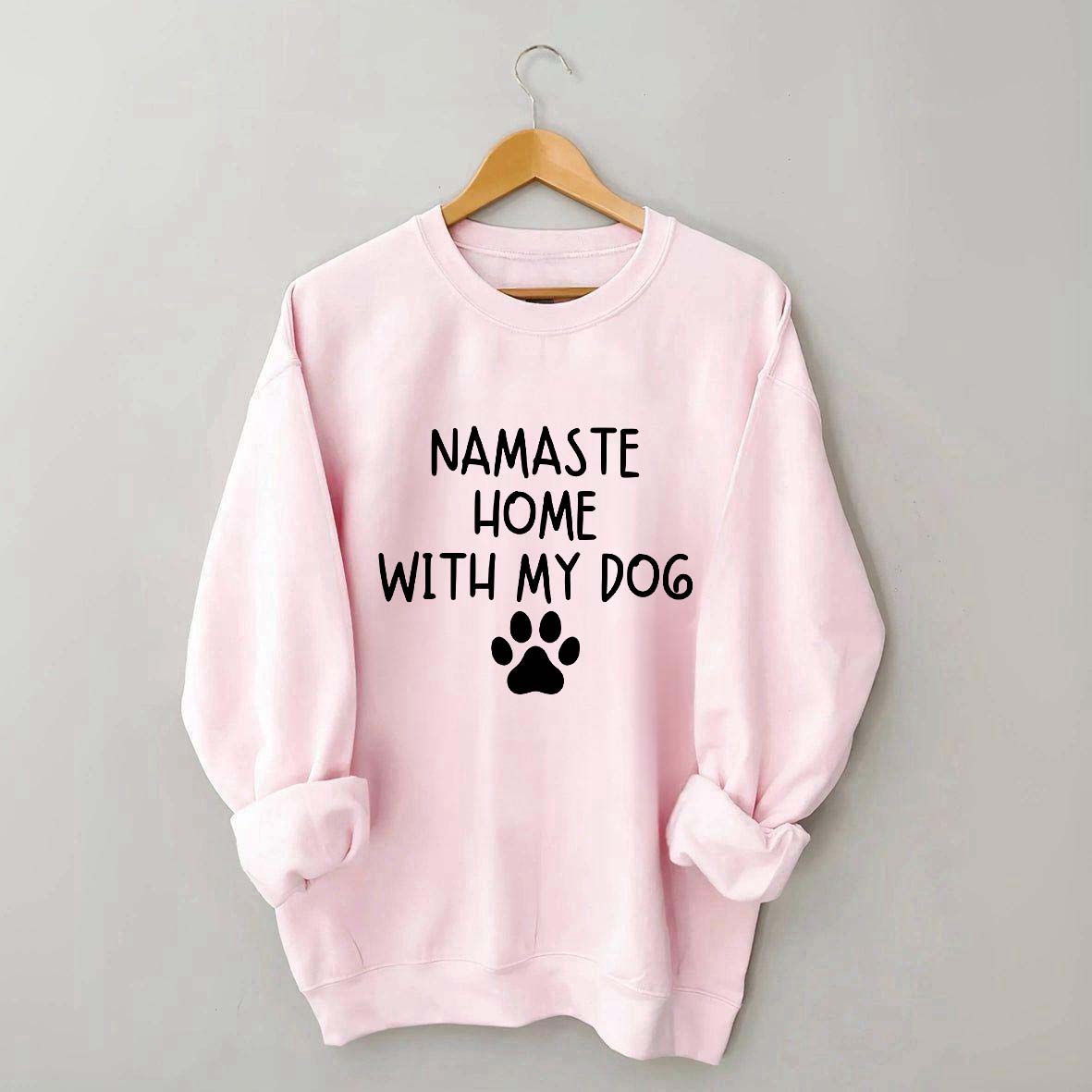 Namaste Home With My Dog Sweatshirt