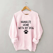 Namaste Home With My Dog Sweatshirt
