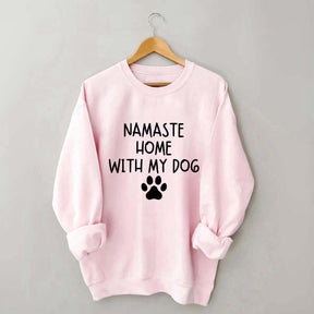 Namaste Home With My Dog Sweatshirt