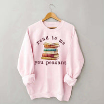 Read To Me You Peasant Sweatshirt