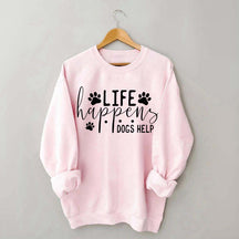 Life Happens Dogs Help Paw Sweatshirt