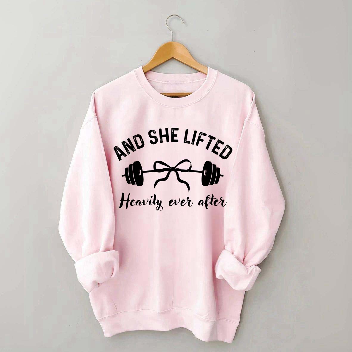 Cute And She Lifted Heavily Ever After Sweatshirt