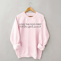 Love the Dog First And the Sport Second Sweatshirt