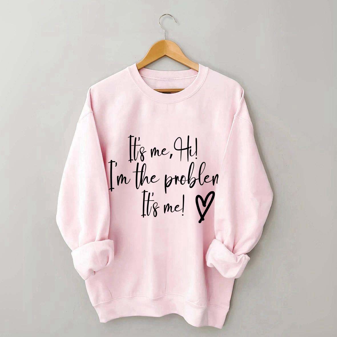It's Me Hi I'm the Problem Sweatshirt