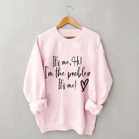 It's Me Hi I'm the Problem Sweatshirt