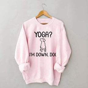 Funny Yoga I'm Down Dog Sweatshirt