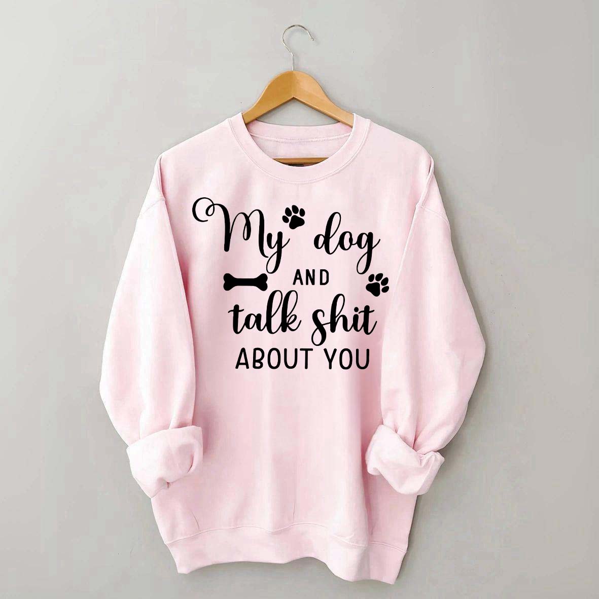 My Dog And I Talk Shit About You Cute Paw Sweatshirt