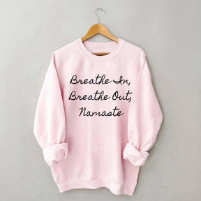 Breathe In Breathe Out Namaste Sweatshirt