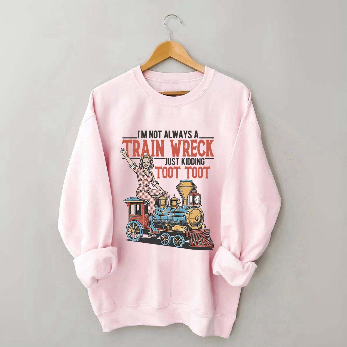 I'm Not Always A Train Wreck Sweatshirt
