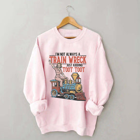 I'm Not Always A Train Wreck Sweatshirt
