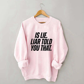 Is Lie Liar Told You That Hockey Sweatshirt