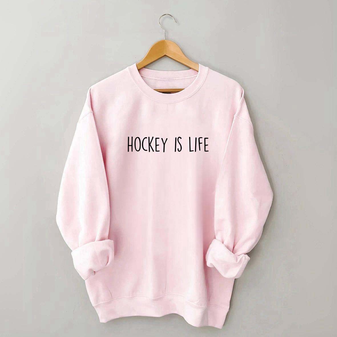 Hockey Is Life Sweatshirt