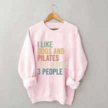 I Like Dogs And Pilates And Maybe 3 People Sweatshirt