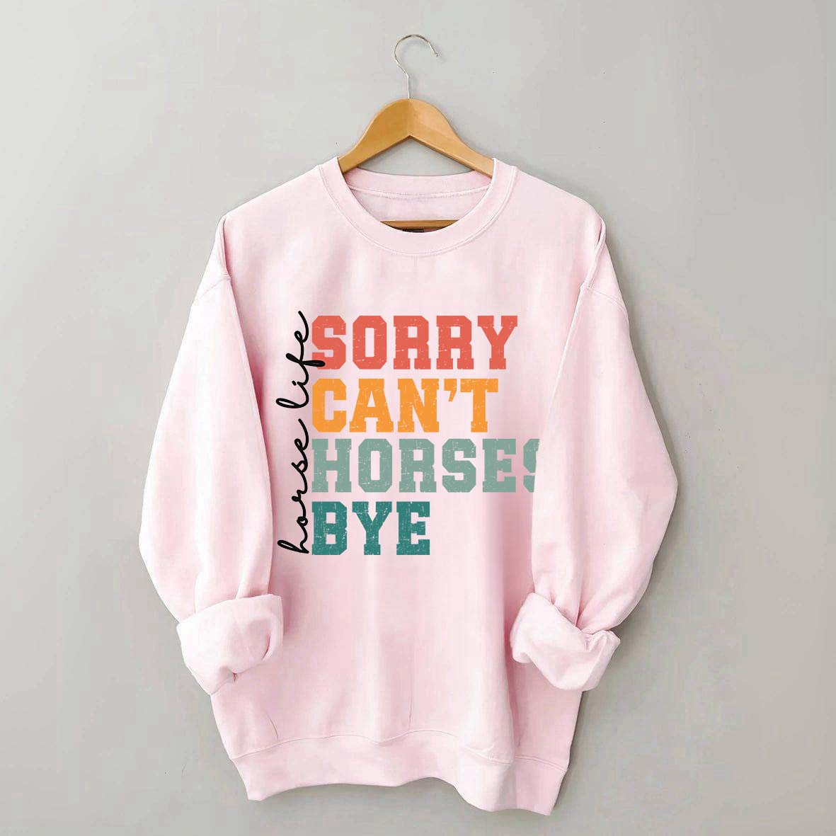 Sorry Can't Horses Bye Life Sweatshirt