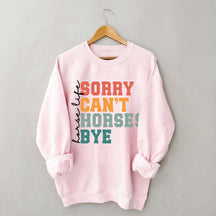 Sorry Can't Horses Bye Life Sweatshirt