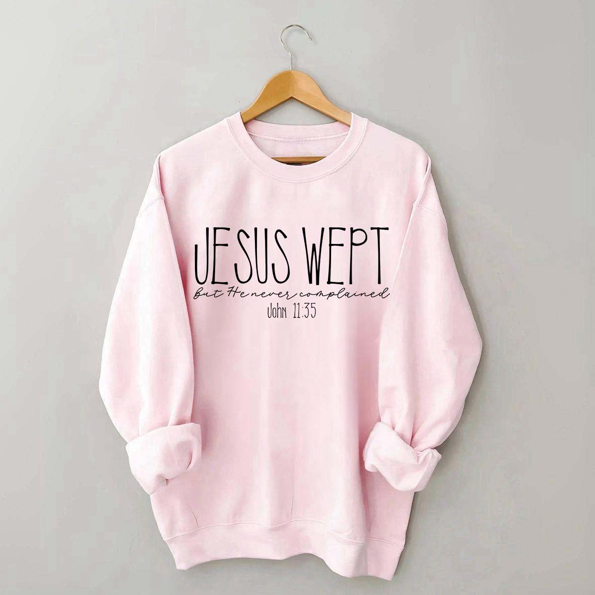 Jesus Wept Didn't Complain Sweatshirt