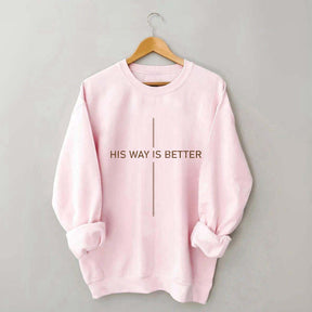 His Way Is Better Faith Sweatshirt