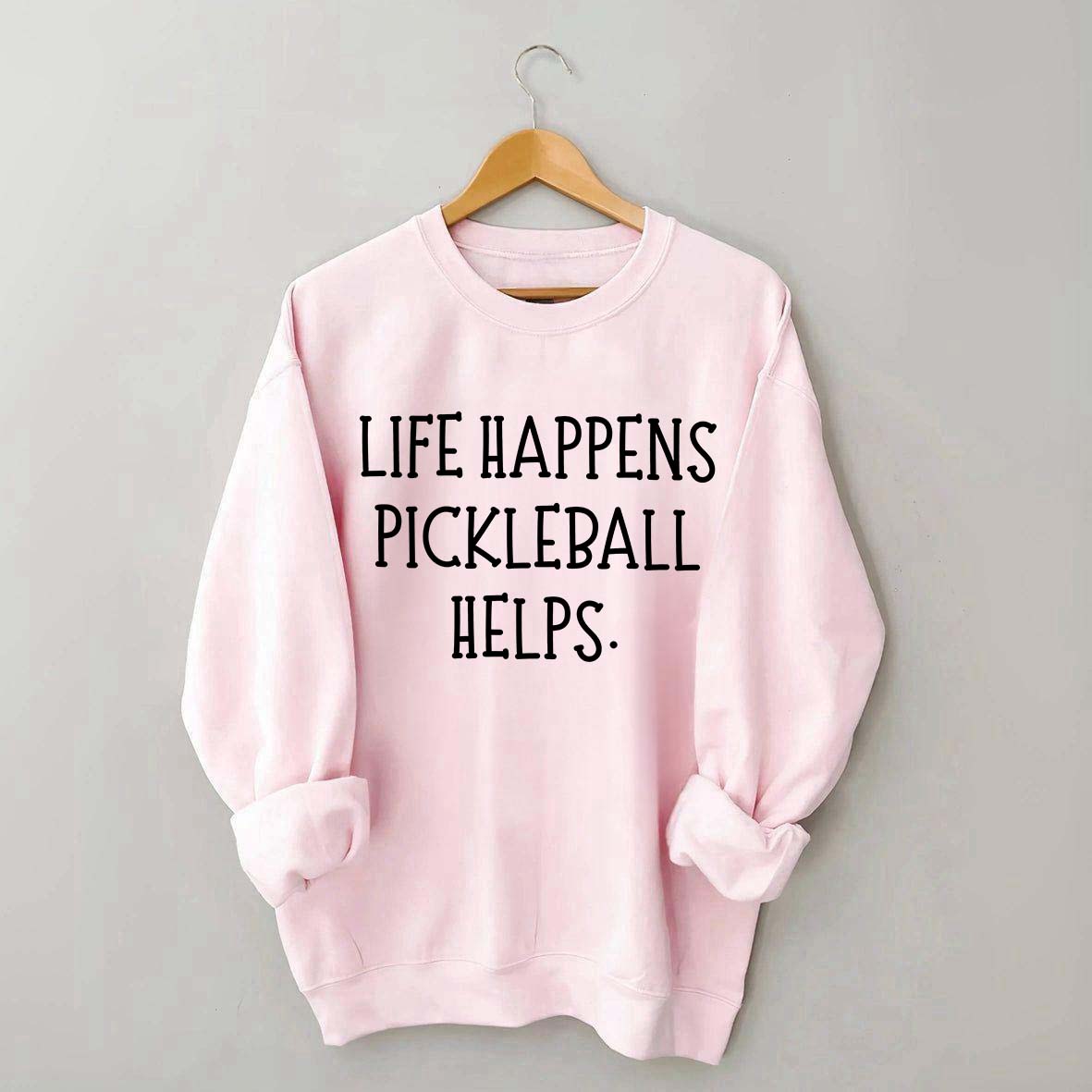 Life Happens Pickleball Helps Sweatshirt