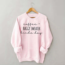 Coffee And Baggy Sweater Kinda Day Sweatshirt