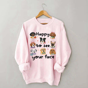 Happy to See Your Face Teacher Dog Sweatshirt
