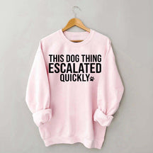 This Dog Thing Escalated Quickly Sweatshirt