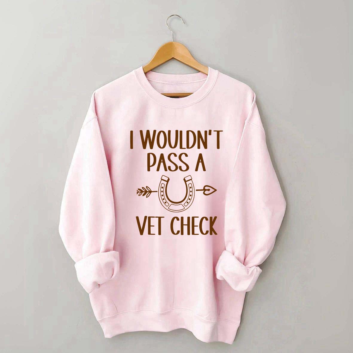 I Wouldn't Pass A Vet Check Sweatshirt
