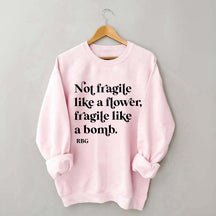 Not Fragile Like a Flower Sweatshirt