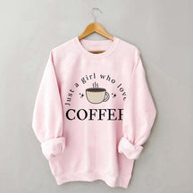 Funny Just A Girl Who Loves Coffee Sweatshirt