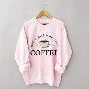 Funny Just A Girl Who Loves Coffee Sweatshirt