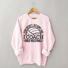 You Don't Scare Me Coach Girls Volleyball Sweatshirt