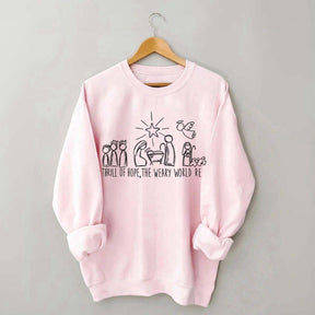 A Thrill Of Hope The Weary World Rejoices Religous Sweatshirt