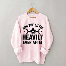 And She Lifted Heavily Ever After Workout Sweatshirt