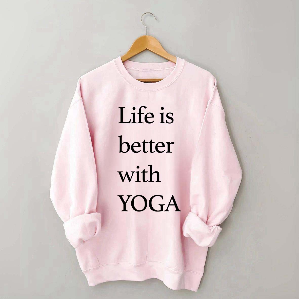 Life Is Better With Yoga Sweatshirt