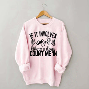 If It Involves Hiking And Dogs Count Me In Sweatshirt