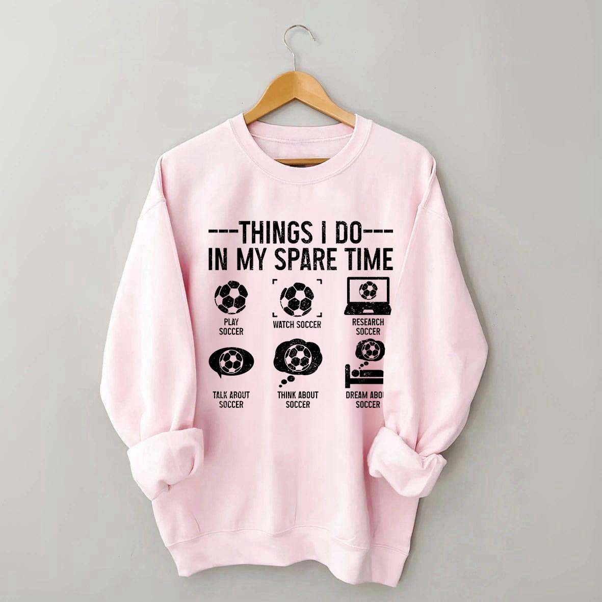 Things I Do In My Spare Time Soccer Player Sweatshirt