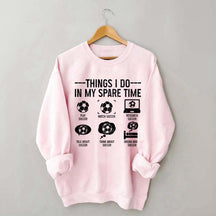 Things I Do In My Spare Time Soccer Player Sweatshirt