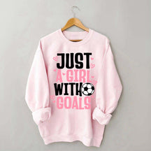 Just A Girl With Goals Soccer Sweatshirt