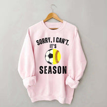 Sorry I Can't It's Soccer And Softball Season Sweatshirt