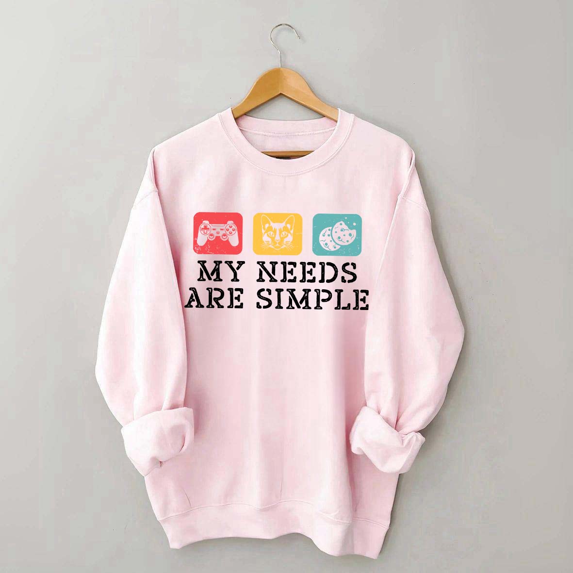 My Needs Are Simple Gamers Fun Sweatshirt