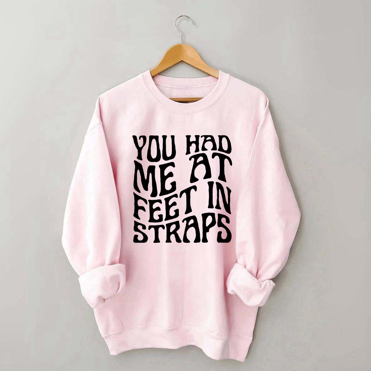 You Had Me At Feet In Straps Pilates Sweatshirt