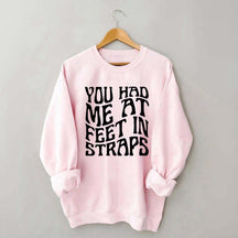 You Had Me At Feet In Straps Pilates Sweatshirt