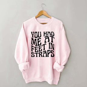 You Had Me At Feet In Straps Pilates Sweatshirt